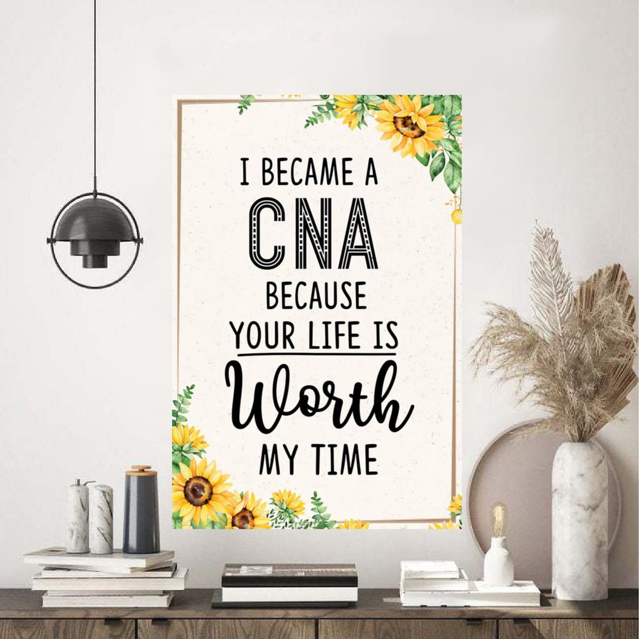I Became A Cna Because Your Life Is Worth My Time Poster 11 x 17 Inch