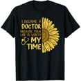 thumbnail image 1 of I Became A Doctor Your Life Is Worth My Time Sunflower Gift T-Shirt Black 3X-Large, 1 of 4