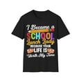 thumbnail image 1 of I Became A School Lunch Lady Because Your Life Is Worth Unisex T-Shirt, 1 of 4