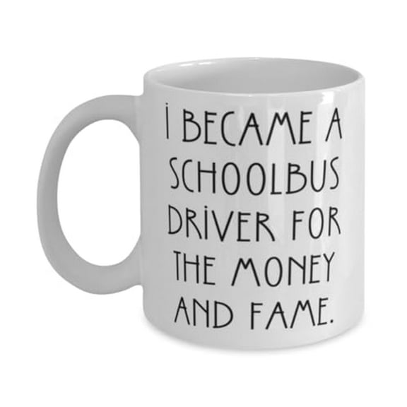 I Became a Schoolbus Driver for the. 15oz Mug, Schoolbus driver Cup, Best Gifts For Schoolbus driver from Colleagues, School bus driver gifts, Fun gifts for school bus drivers, Gift ideas for