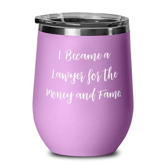 I Became a Lawyer for the Money and Fame. Lawyer Wine Glass, Gag Lawyer, Wine Tumbler For Men Women