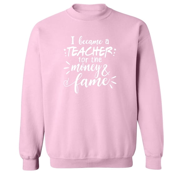 I Became a Teacher For The Money Crewneck Sweatshirt