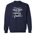 thumbnail image 1 of I Became a Teacher For The Money Crewneck Sweatshirt, 1 of 3