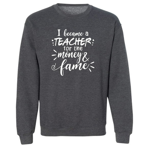 I Became a Teacher For The Money Crewneck Sweatshirt