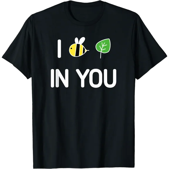 I Bee Leaf In You , Funny, Jokes, Sarcastic T-Shirt
