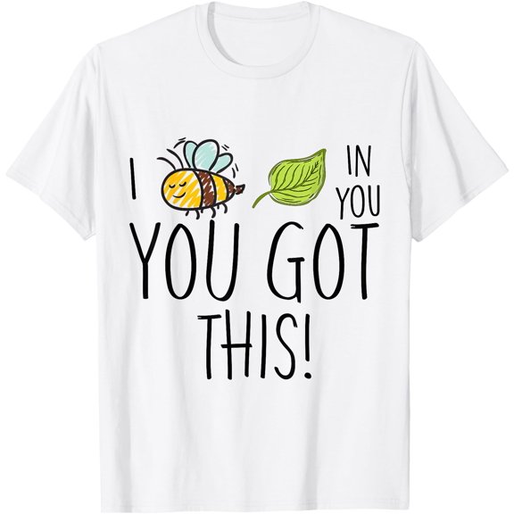 I Bee Leaf In You , You got This Test Day Testing Teacher T-Shirt