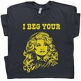 thumbnail image 1 of I Beg Your Parton Shirt Vintage Dolly T-shirt Sizes S-5XL, 1 of 4