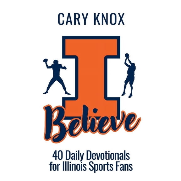 I Believe: 40 Daily Devotionals for Illinois Sports Fans, (Paperback)