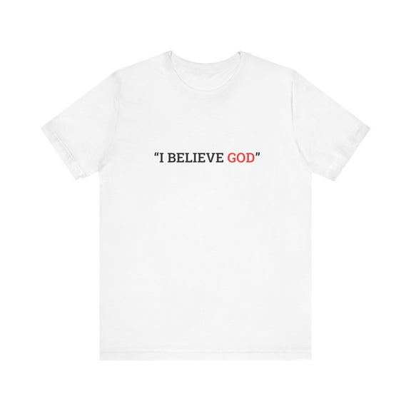 "I Believe God" Adult Tee (Available in Adult & Child Sizes)