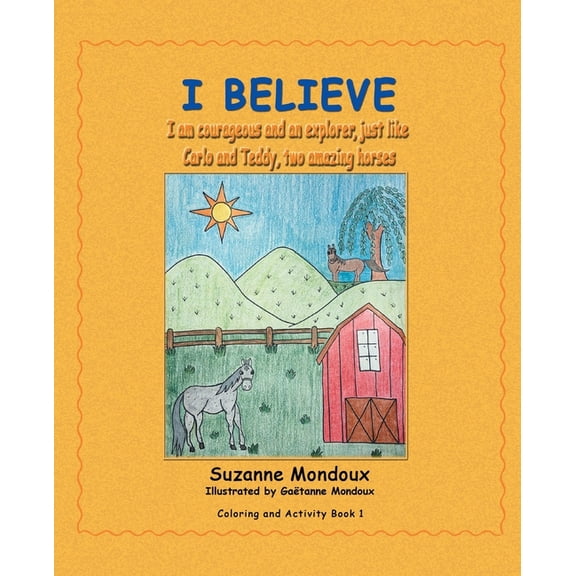 I Believe: I Am Courageous and an Explorer, Just Like Carlo and Teddy, Two Amazing Horses, (Paperback)