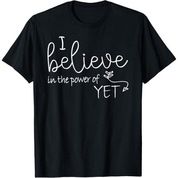 I Believe In The Power Of YET T-Shirt men and women can wear, black, white, gifts.
