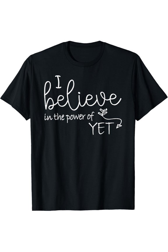 I Believe In The Power Of YET T-Shirt men and women can wear, black, white, gifts.