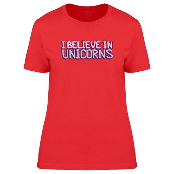 I Believe In Unicorns, Funny T-Shirt Women -Image by Shutterstock, Female Small