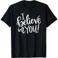 thumbnail image 1 of I Believe In You Funny Teacher Gift Inspirational Quotes T-Shirt, 1 of 4