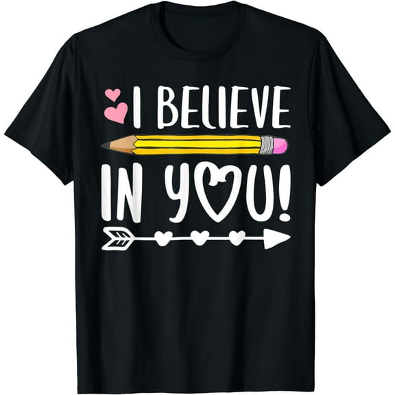 I Believe In You Shirt Proud Teacher Testing Day Inspiration T-Shirt