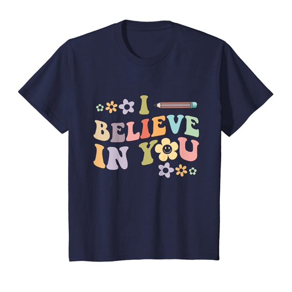 I Believe In You - Teachers Test Day Idea T-Shirt Teach Teacher Teaching School Funny Cute
