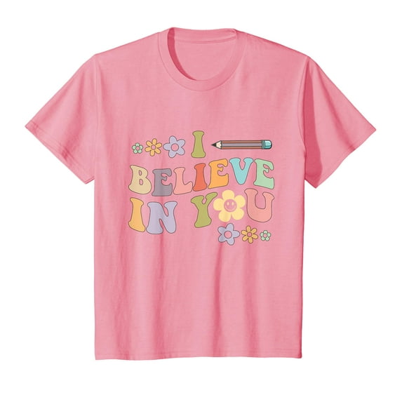 I Believe In You - Teachers Test Day Idea T-Shirt Teach Teacher Teaching School Funny Cute