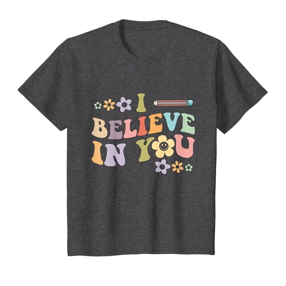 I Believe In You - Teachers Test Day Idea T-Shirt Teach Teacher Teaching School Funny Cute