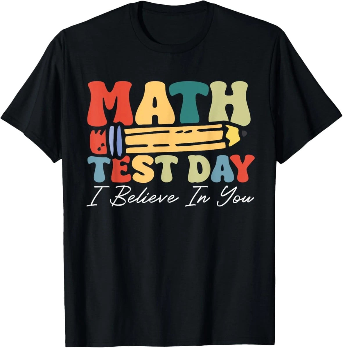 I Believe In You Test Day Motivation Math Testing Teacher T-Shirt ...