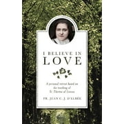 I Believe in Love: A Personal Retreat Based on the Teaching of St. Therese of Lisieux (Paperback)
