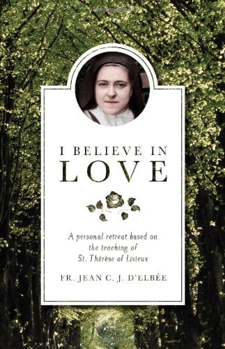 Pre-Owned I Believe in Love: A Personal Retreat Based on the Teaching of St.Therese of Lisieux Paperback