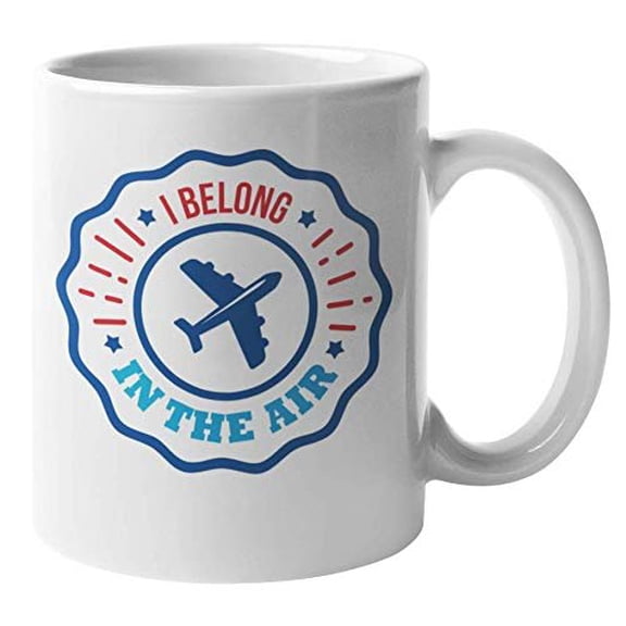 I Belong In The Air Uplifting Coffee & Tea Gift Mug For A Flight Attendant, Airplane Pilot, Captain, Aircraft Engineer, Aviation Crew, Astronaut, Travelers, Men, And Women (11oz)