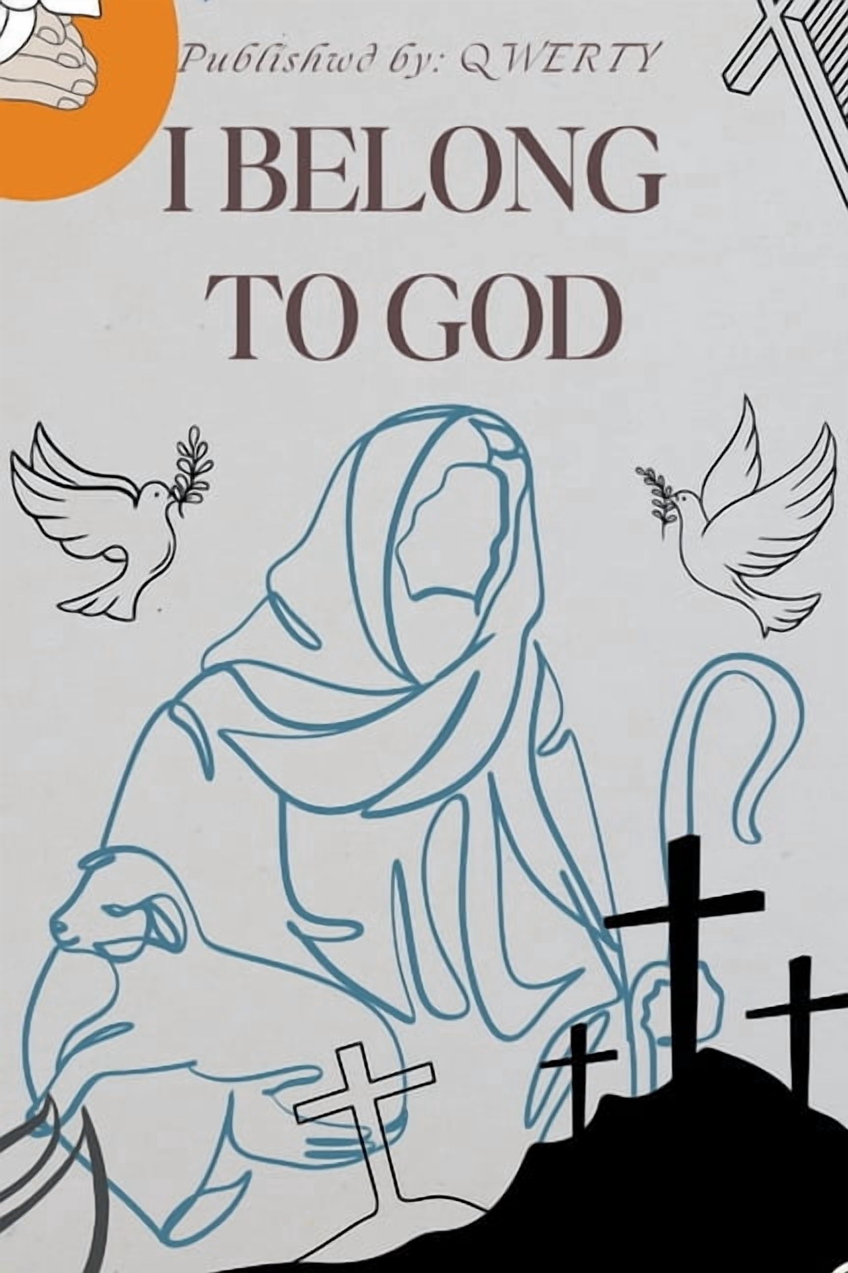 I Belong to God: A Children's Christian Book: Encouraging Children to Overcome Fear, Sadness, Loneliness, and Self-Doubt, (Paperback)