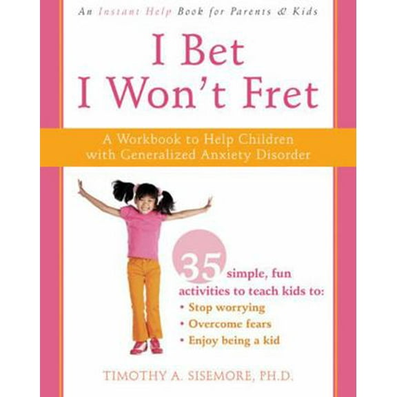 Pre-Owned I Bet I Won't Fret: A Workbook to Help Children with Generalized Anxiety Disorder (Paperback) 1572246006 9781572246003