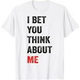 thumbnail image 1 of I Bet You Think About Me T-Shirt, 1 of 4