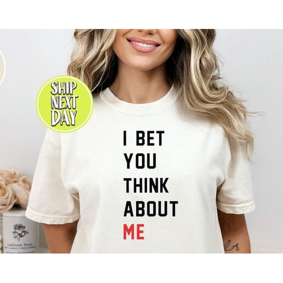 I Bet You Think About Me Tshirt, Lyrics Tee, Song T Shirt, Music Lover Tees, Retro Music , Slogan Shirt, I Bet You Tshirts - TC166