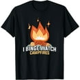 thumbnail image 1 of I Binge Watch Campfires Funny Camping T-Shirt, 1 of 3