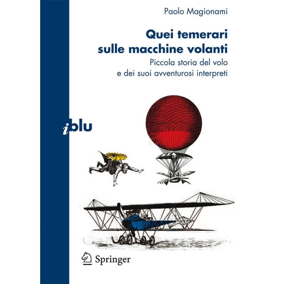 I Blu Quei Temerari Sulle Macchine Volanti: Piccola Storia del Volo E Dei Suoi Avventurosi Interpreti, (Paperback)