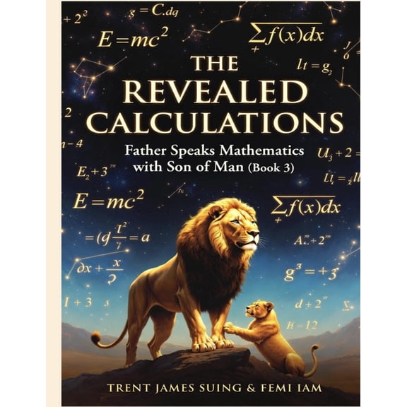 I Am the Book Life of All Existence The Revealed Calculations: The Living Word (Book 3) "Father Speaks Mathematics with Son of Man", Book 9, (Paperback)