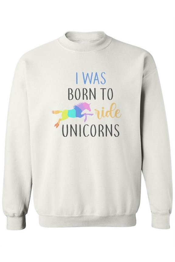 I Born To Ride Unicorns Quote Sweatshirt Women -Image by Shutterstock, Female Medium