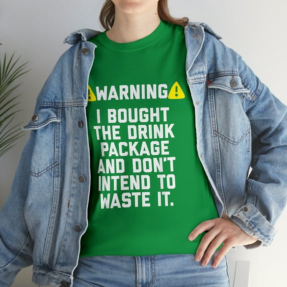 I Bought The Drink Package And Don't Intend To Waste T-Shirt