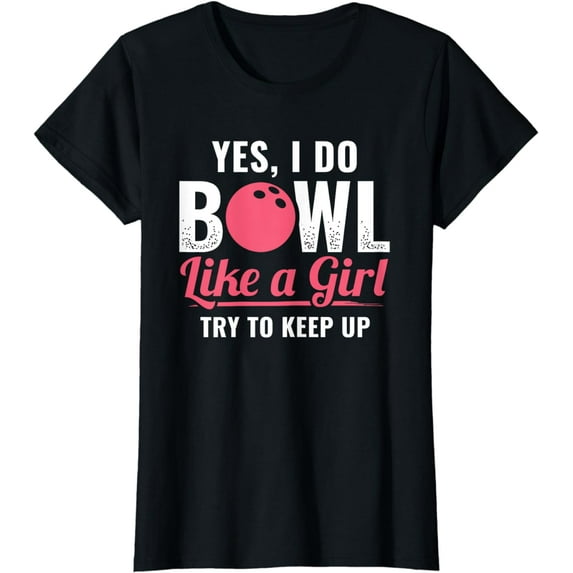 I Bowl Like A Girl Keep Up Bowler Ten Pin Bowling T-Shirt