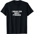 thumbnail image 1 of I Brake For Great Pyrenees T-Shirt, 1 of 5