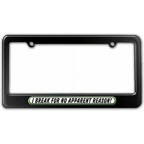 I Brake For No Reason, Funny License Plate Tag Frame, Multiple Colors