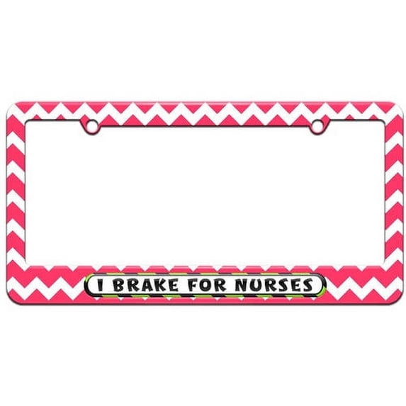 I Brake For Nurses License Plate Tag Frame, Multiple Colors