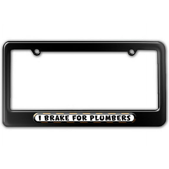 I Brake For Plumbers License Plate Frame