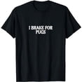 thumbnail image 1 of I Brake For Pugs T-Shirt, 1 of 5