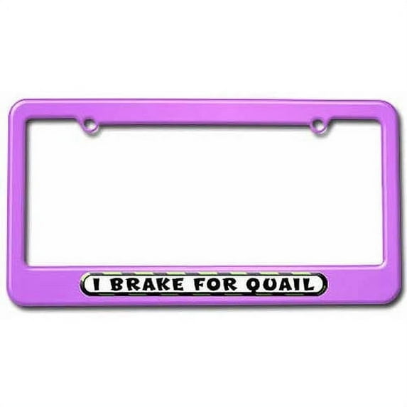I Brake For Quail License Plate Tag Frame, Multiple Colors