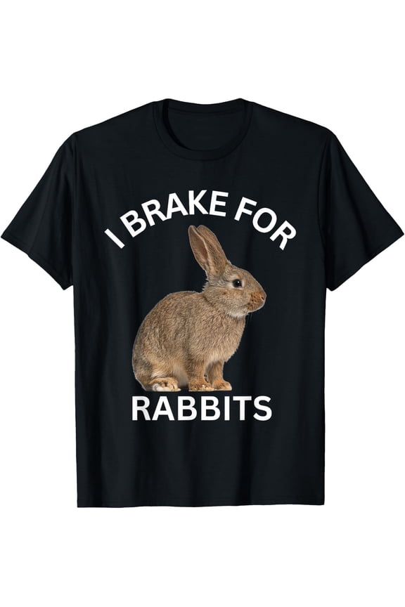 I Brake For Rabbits Bunny Floppy Ears Wildlife Tee T-Shirt