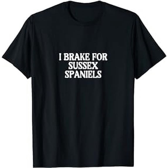 I Brake For Sussex Spaniels T-Shirt
