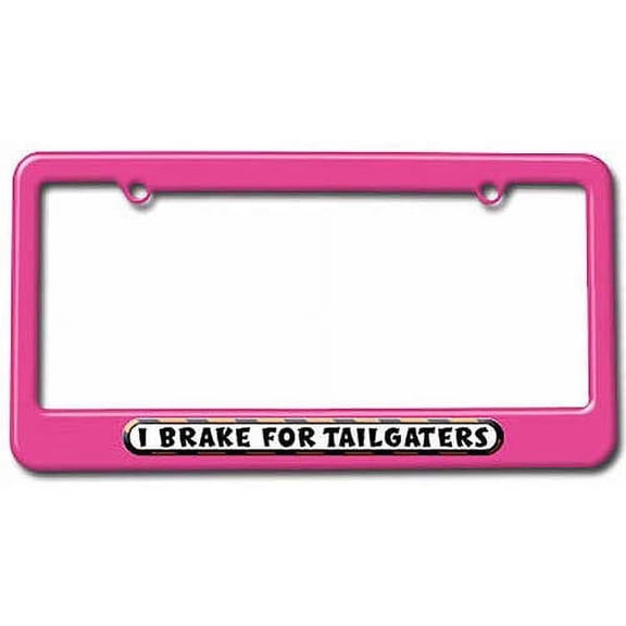 I Brake For Tailgaters License Plate Tag Frame, Multiple Colors