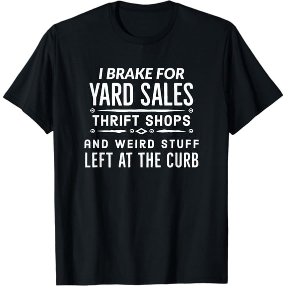 I Brake For Yard Sales - Fun Garage Sale design T-Shirt