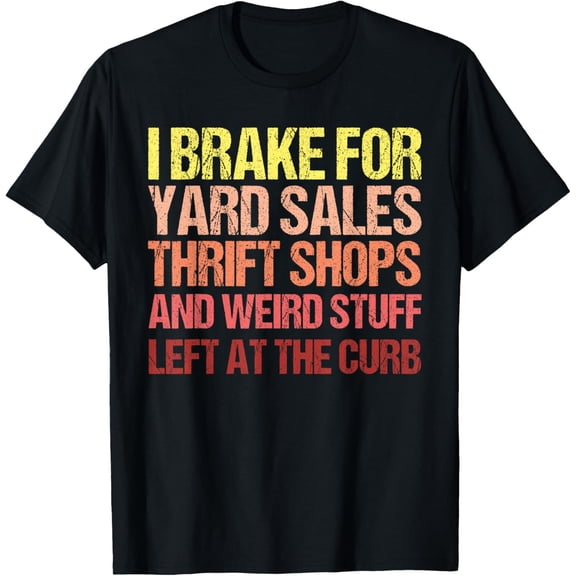 I Brake For Yard Sales Thrift Shops Vintage Lover T-Shirt