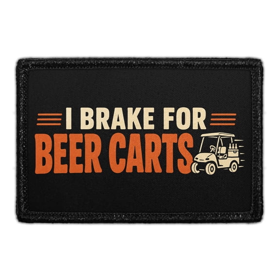 I Brake for Beer Carts - Removable Patch