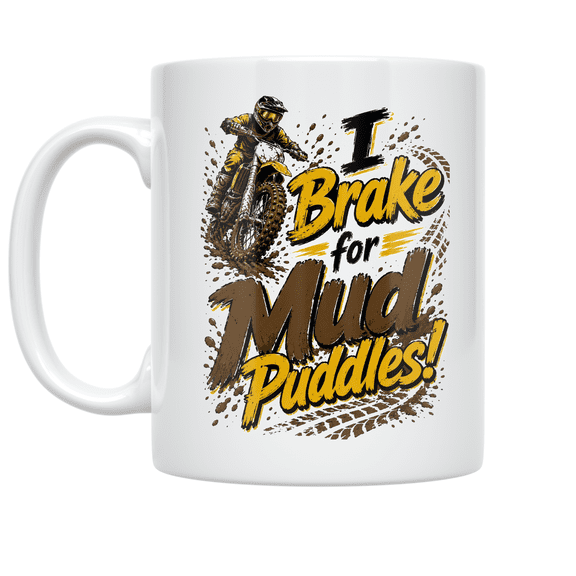 I Brake for Mud Puddles - Dirt Bike Enthusiast - 11 oz Ceramic Coffee Mug