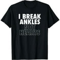 thumbnail image 1 of I Break Ankles Not Hearts Basketball Tshirt, 1 of 3